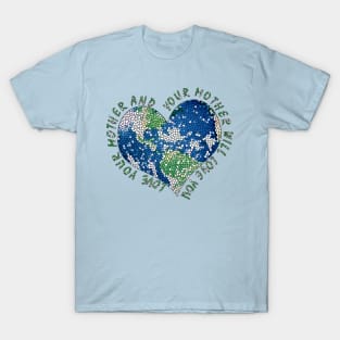 Earth Day Everyday Love Your Mother Heart Earth T-Shirt